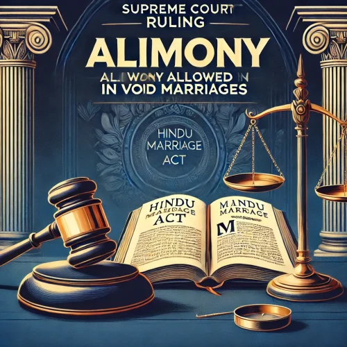 “Supreme Court Clarifies Alimony Rights in Void Marriages: Landmark Judgment on Sections 24 & 25 of Hindu Marriage Act”